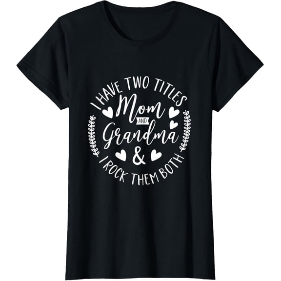 Funny Mom Grama I Have Two Titles Mom And Grandma Mother Day T-Shirt100% pure cotton