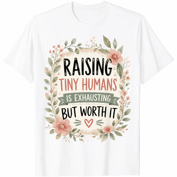 Funny Mom Life Shirt for Women, Raising Tiny Humans Is Exhausting But Worth It Floral Graphic Tee, Cute Motherhood Mama T-Shirt, Mother's Day Gift for Moms, Mothers and New Moms