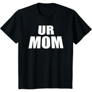 Funny Mom Meme Designs Kids Ur Mom! T-Shirt