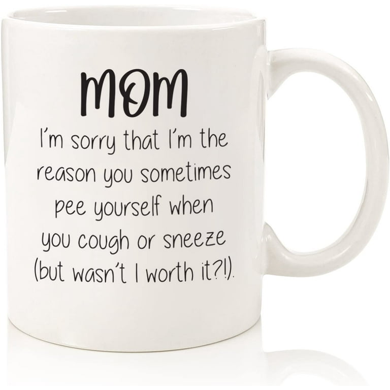 Funny Mom Mug - Sorry You P-E Yourself - Best Gifts for Mom, Women - Unique Mother's Day Gag Mom Gifts from Daughter, Son, Kids - Fun Birthday Present