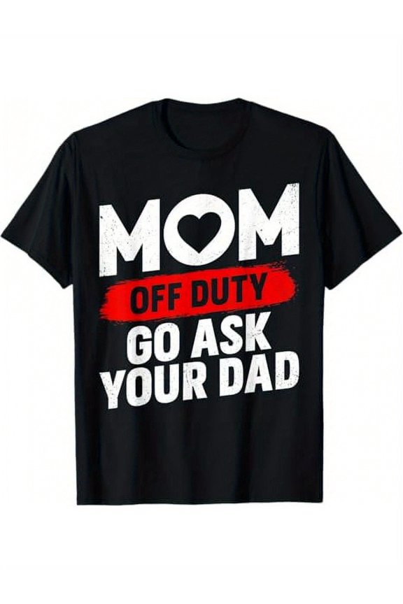 Funny Mom Off Duty Go Ask Your Dad Graphic T-Shirt Retro Mother's Day Humor Tee Women Casual Short Sleeve Apparel