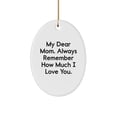 thumbnail image 1 of Funny Mom Oval Ornament Gifts from Family Members for Christmas Unique Love Quotes - My Dear Mom. Always Remember How Much I Love You., 1 of 4