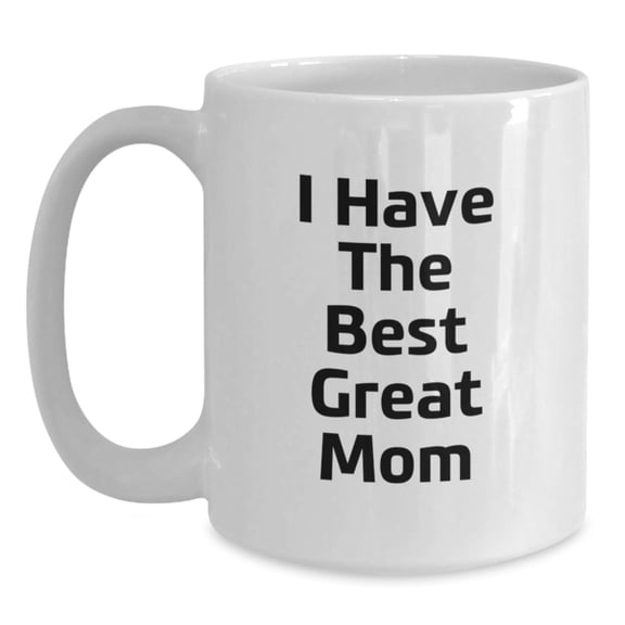 Funny Mom Quotes White Coffee Mug, Gifts from Family, Unique Birthday Unique Gifts for Mom, 'I Have The Best Great Mom'