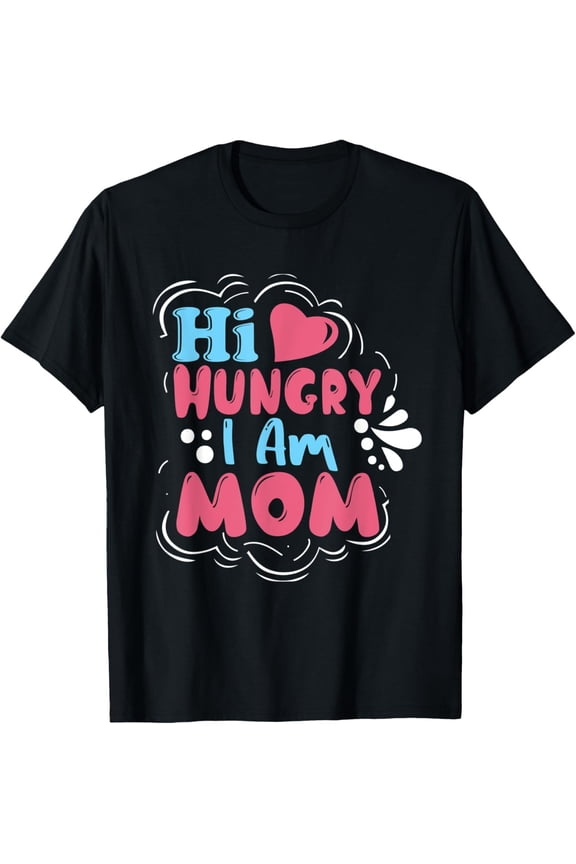 Funny Mom Saying Hi Hungry, I'm Mom Mother's Day T-Shirt