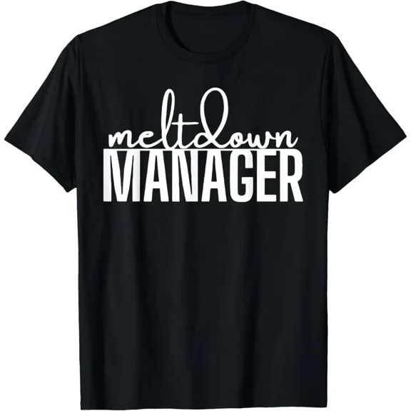 Funny Mom Saying Meltdown Manager Written Humor Unisex T-Shirt up to size 5XL