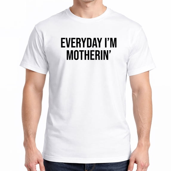 Funny Mom Shirt – Everyday I’m Motherin’ T-Shirt for Women