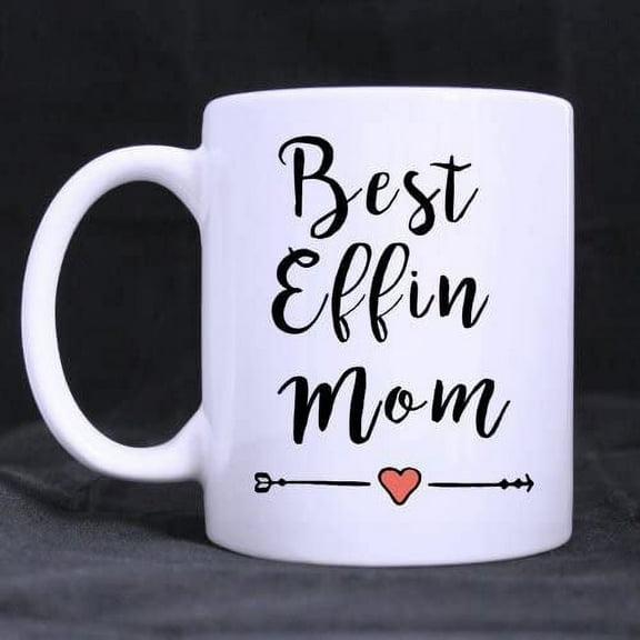 Funny Mom gift - Best Effin Mom Coffee Mug or Tea Cup Ceramic Material Mugs White 11OZ Inspirational gifts for friends