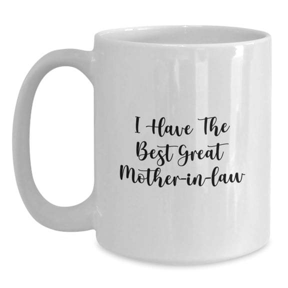 Funny Mom-in-law Gifts for Her Birthday - White Coffee Mug with 'I Have The Best Great Mom-in-law' Quote, Gifts from Men to Family