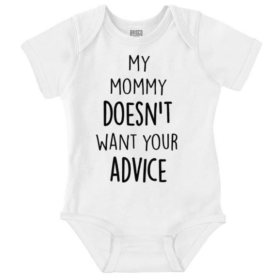 Funny Mommy Doesn't Want Your Advice Romper Boys or Girls Infant Baby Brisco Brands NB