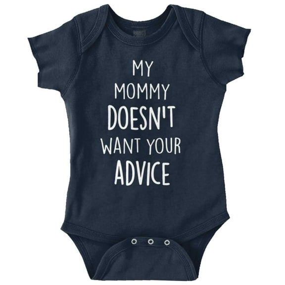 Funny Mommy Doesn't Want Your Advice Romper Boys or Girls Infant Baby Brisco Brands NB