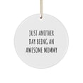 thumbnail image 1 of Funny Mommy Gifts from Family - 'Just Another Day Being An Awesome Mommy' Circle Ornament for Christmas, Mommy Circle Ornament, Mommy Quotes, Funny Mommy Sayings, 1 of 4