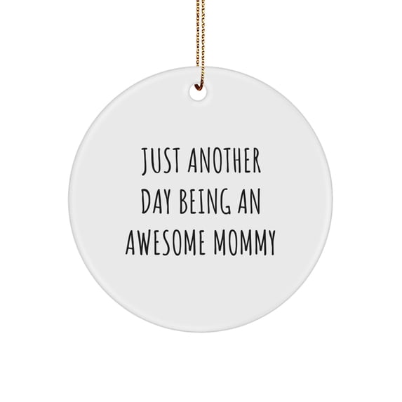 Funny Mommy Gifts from Family - 'Just Another Day Being An Awesome Mommy' Circle Ornament for Christmas, Mommy Circle Ornament, Mommy Quotes, Funny Mommy Sayings