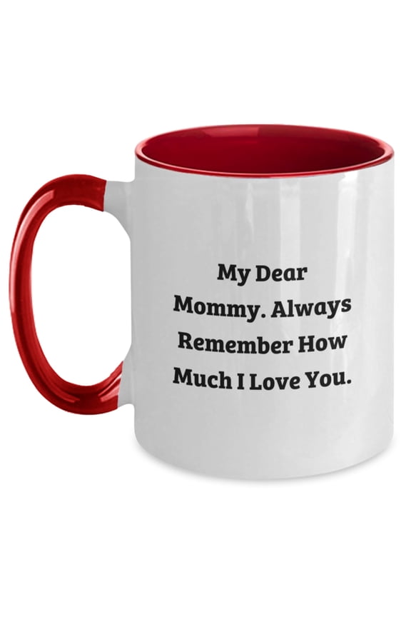 Funny Mommy Gifts from Family for Mommy Two Tone Coffee Mug with My Dear Mommy. Always Remember How Much I Love You. Christmas Unique Gifts