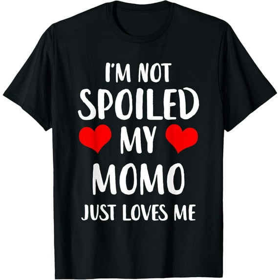 Funny Momo I'm Not Spoiled My Momo Just Loves Me T-ShirtMen and women can wear, black T-shirts, gifts. Age: M,L,XL 2XL, 3XL, 162XL