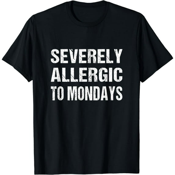 Funny Monday Quote - Severely Allergic To Monday T-Shirt