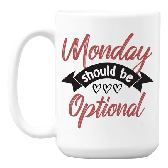 Funny Monday Should Be Optional White Ceramic Coffee & Tea Mug for Work (15oz)