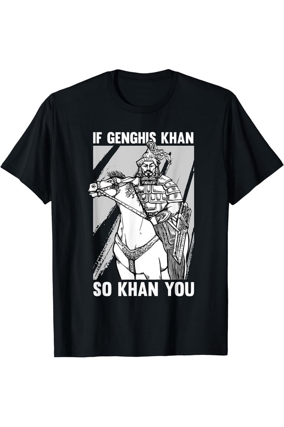 Funny Mongolian History Joke and Genghis Khan Quote T-Shirt