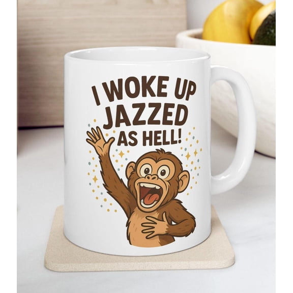 Funny Monkey Coffee Mug I Woke Up Jazzed aS1 H1ell 11oz15oz