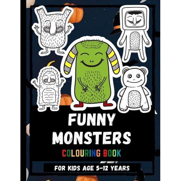 Funny Monsters Colouring Book For Kids Age 5-12: Color Adorable Monsters Drawings Colouring Book For Children, Giant And Funny Monsters Colouring Book (Paperback)