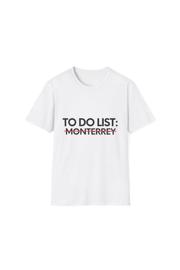 Funny Monterrey Sarcasm Novelty Traveling Men Women | Inspiring Vacations To Do List Monterrey City Travel Tourists Unisex Softstyle T-Shirt
