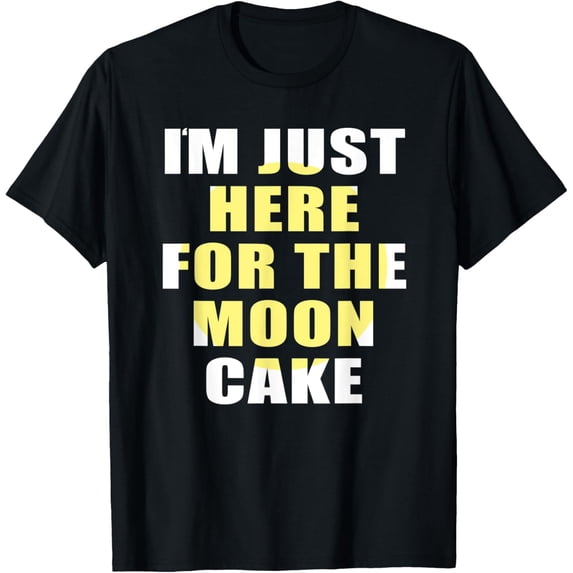 Funny Moon Cake Just Here for the Cake Mid AutumnFestival T-Shirt