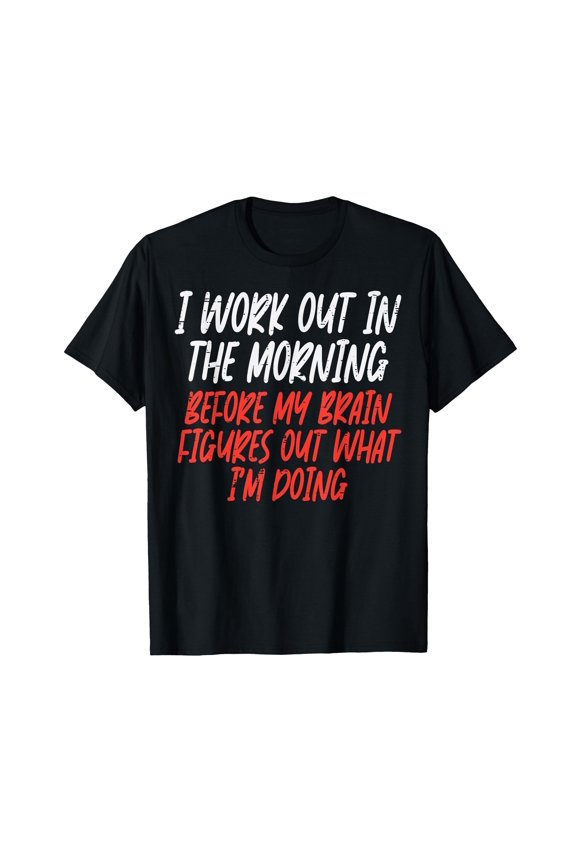 Funny Morning Workout T-Shirt for Fitness Enthusiasts - Humorous Gym Apparel for Men and Women