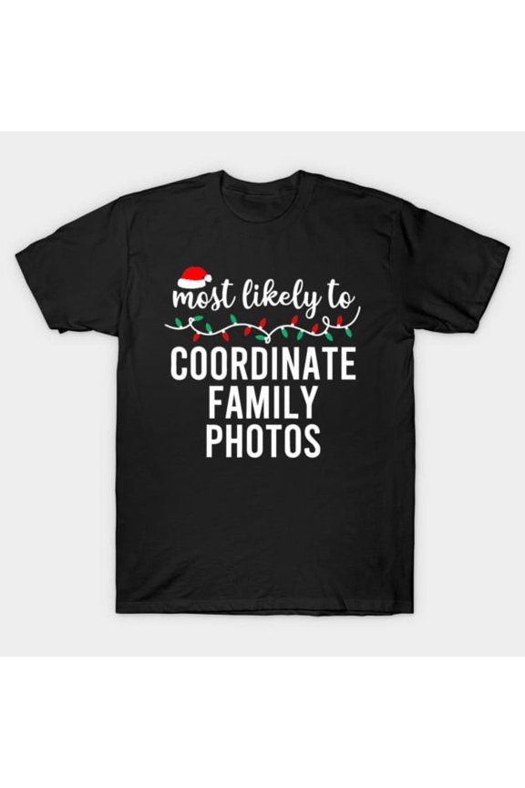 Funny Most Likely To Coordinate Family Photos Christmas Matching Retro Graphic G1404 T-Shirt, for men and women, Up to Size 5XL