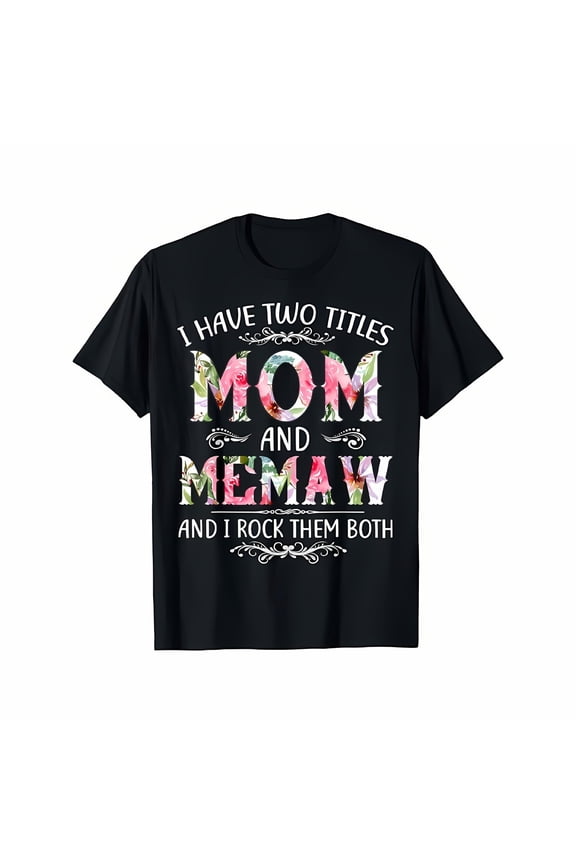 Funny Mother’s Day T-Shirt – 'I Have Two Titles: Mom & Memaw' – Perfect Gift for Moms & Grandmas