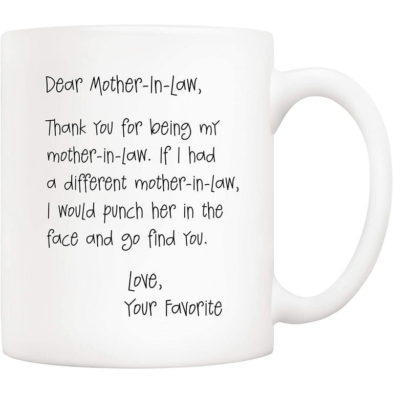 https://i5.walmartimages.com/seo/Funny-Mothers-Day-Gifts-for-Mother-In-Law-Dear-Mother-In-Law-Thank-You-for-Being-My-Mother-In-Law-Your-Favorite-Coffee-Mug-White-11-Oz_4d864fe4-ed65-44d9-9ae8-caecd59da970.e5dd9b3025d6d4ce3f14c0d97c5be851.jpeg?odnHeight=768&odnWidth=768&odnBg=FFFFFF