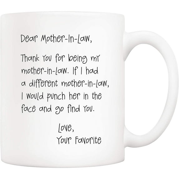 Funny Mothers Day Gifts for Mother In Law, Dear Mother-In-Law, Thank You for Being My Mother-In-Law. Your Favorite Coffee Mug White 11 Oz