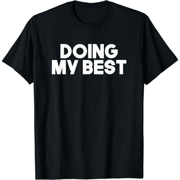 Funny Motivating Quote Sarcasm Doing My Best T-Shirt