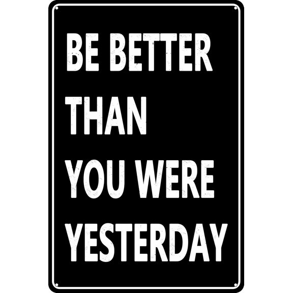Funny Motivational Quote Be Better Than You Were Yesterday - 8"x12" Metal Poster, Inspirational Decor for Home Bar Kitchen Coffee Man Cave Garage