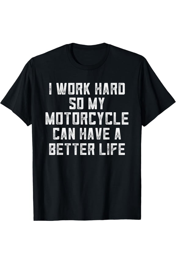 Funny Motorcycle Stuff For Men I Work Hard So My Motorcycle T-Shirt