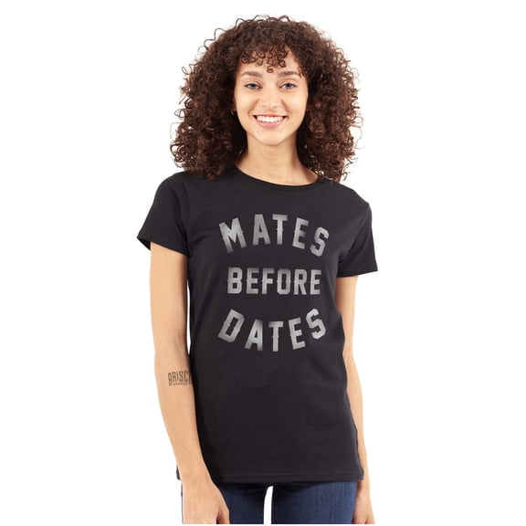Funny Motto Mates Before Dates Joke Womens Slim Fit Graphic Tee Brisco Brands L