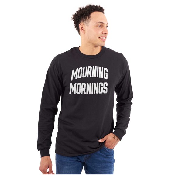 Funny Mourning Mornings Sarcastic Plus Size Long Sleeve Graphic Tee Shirt Brisco Brands 2X