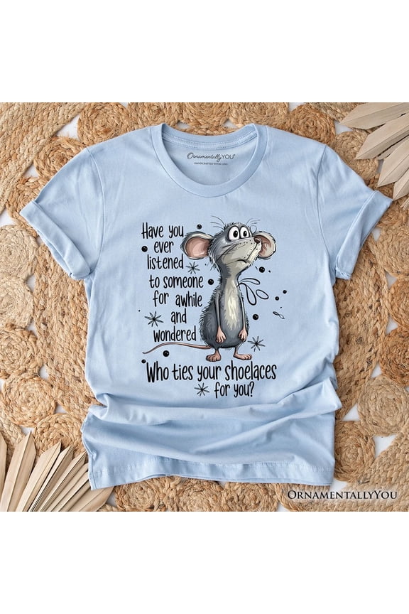 Funny Mouse Sarcastic T-Shirt, Who Ties Your Shoelaces Humor Quote Tee