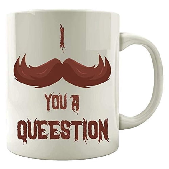 Funny Moustache 11 oz Coffee Mug - You A Question White Ceramic Gift