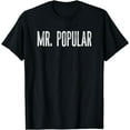 thumbnail image 1 of Funny Mr. Popular Fun Gag Novelty T-Shirt, 1 of 4