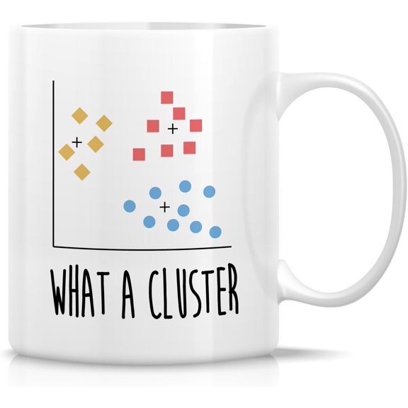 Funny Mug For Data Scientist - What A Cluster - 11 Oz Ceramic Coffee Cups For Data Science Analyst Computer Statistics - Birthday, Graduation gift for Data Analysts, Machine Learning Engineer