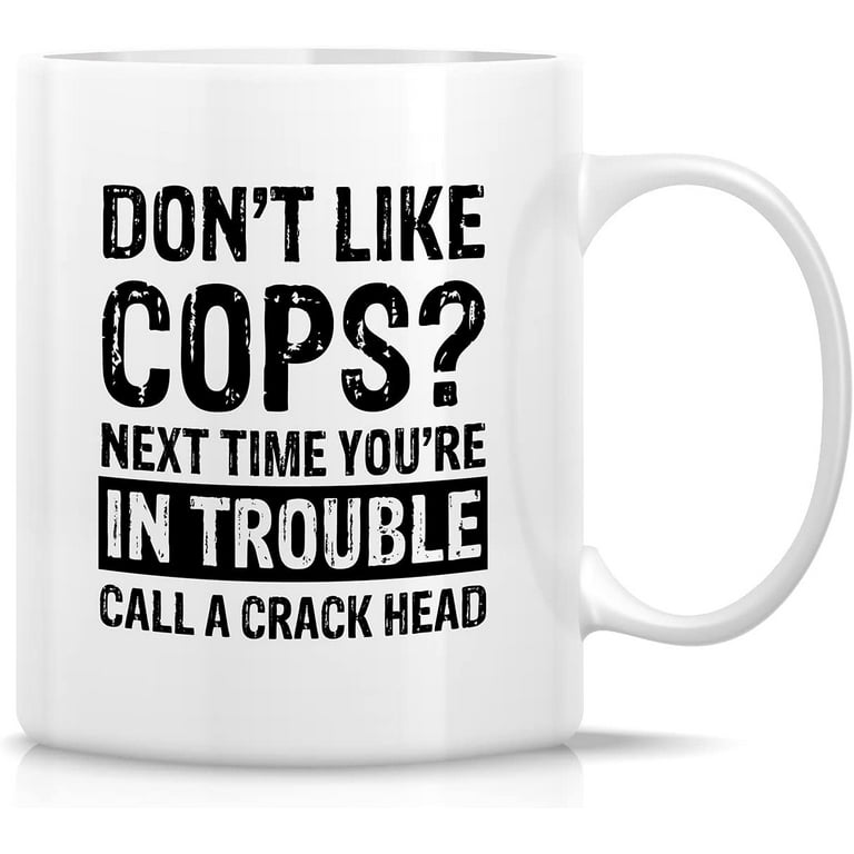 Dont Like Cops Call A Crackhead