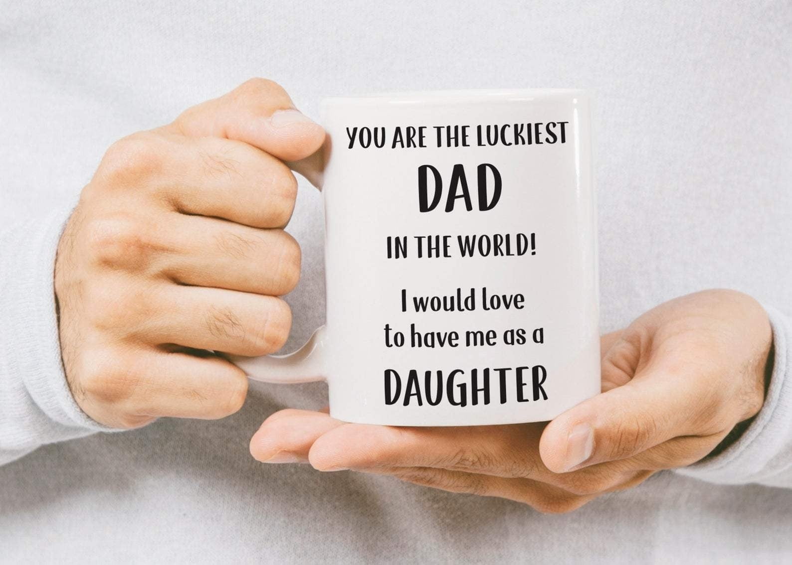 Funny Dad Coffee Mug - "Luckiest Dad I'd Love To Have Me As A Daughter" Humor Gift For Father's Day, Birthday