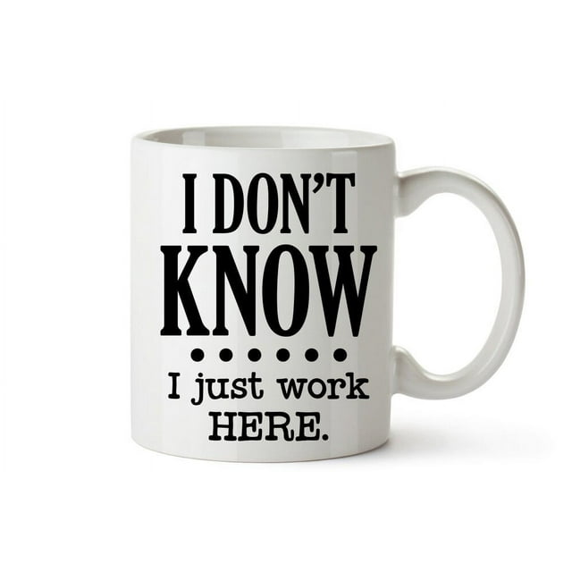 Funny Mug For Men I Don't Know I Just Work Here Mug Sarcastic Novelty