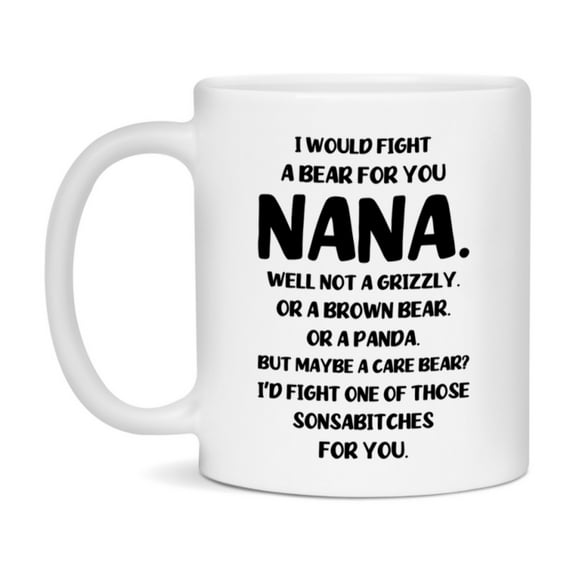 Funny Mug For Nana, I Would Fight A Bear For You Nana, Double-Sided 11Oz Or 15Oz Ceramic Coffee Cup