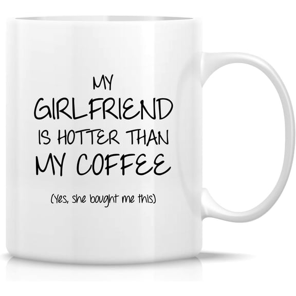Funny Mug - My Girlfriend is Hotter than My Coffee 11 Oz Ceramic Coffee Mugs - Funny, Sarcasm, Sarcastic, Motivational, Inspirational birthday gifts for wife, girlfriend, friends, coworkers