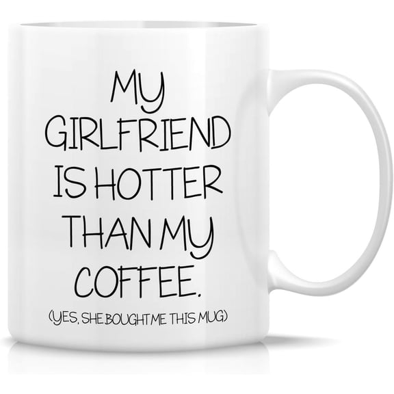 Funny Mug - My Girlfriend is Hotter Than My Coffee She Bought Me This Mug 11 Oz Ceramic Coffee Mugs - Funny, Sarcastic, Motivational, Inspirational birthday gifts for wife, girlfriend, friends
