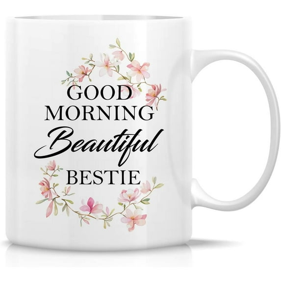 Funny Mug - Good Morning Beautiful Bestie 11 Oz Ceramic Coffee Mugs - Funny, Sarcasm, Sarcastic, Motivational, Inspirational birthday gifts for wife, girlfriend, friends, coworkers, mother mom