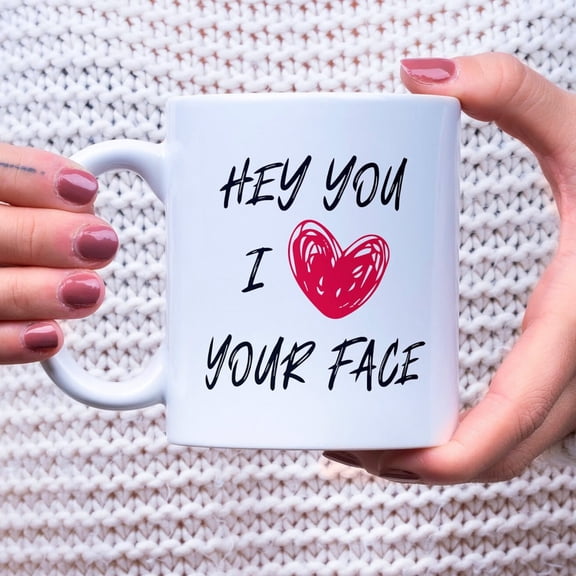 Funny Mug Hey You I Love Your Face Mug for Friend Gift for her Gift for Valentine's Day Gift Valentines Day Gift for Her Friendship Gift Mug