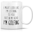 thumbnail image 1 of Funny Mug - Look Like I'm Listening to You But in My Head I'm Golfing Golf 11 Oz Ceramic Coffee Mugs - Funny, Sarcastic, Inspirational birthday gifts for man, friends, coworkers, siblings, dad, 1 of 6