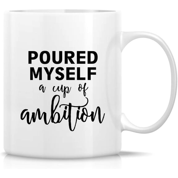 Funny Mug - Poured Myself a Cup of Ambition Entrepreneur 11 Oz Ceramic Coffee Mugs - Funny, Sarcasm, Motivational, Inspirational birthday gifts for him her sister brother friends coworkers