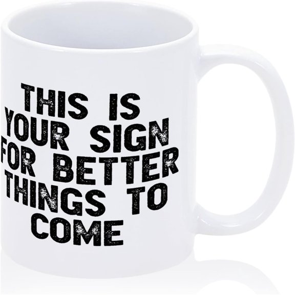 Funny Mug This is Your Sign for Better Things to Come Sarcastic Coffee Mugs 11oz Ceramic Inspirational Quote Cup Novelty Present for Friends Coworkers Employee Thoughtful Graduation